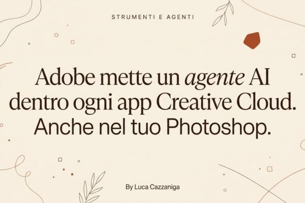Adobe mette un agente AI dentro ogni app Creative Cloud. Anche nel tuo Photoshop.