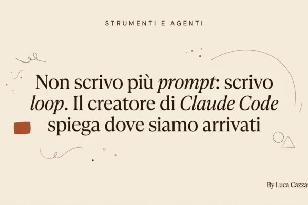 Non scrivo più prompt: scrivo loop. Il creatore di *Claude Code* spiega dove siamo arrivati