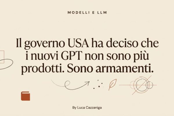 Il governo USA ha deciso che i nuovi GPT non sono più prodotti. Sono armamenti.