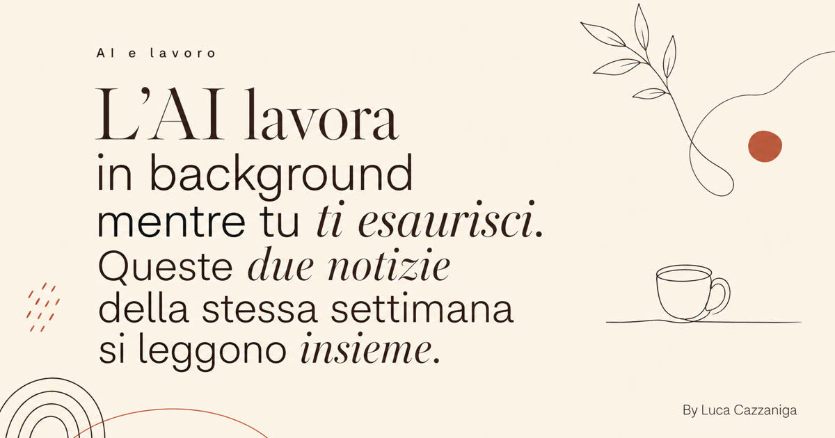 L'AI lavora in background mentre tu ti esaurisci. Queste due notizie della stessa settimana si leggono insieme.