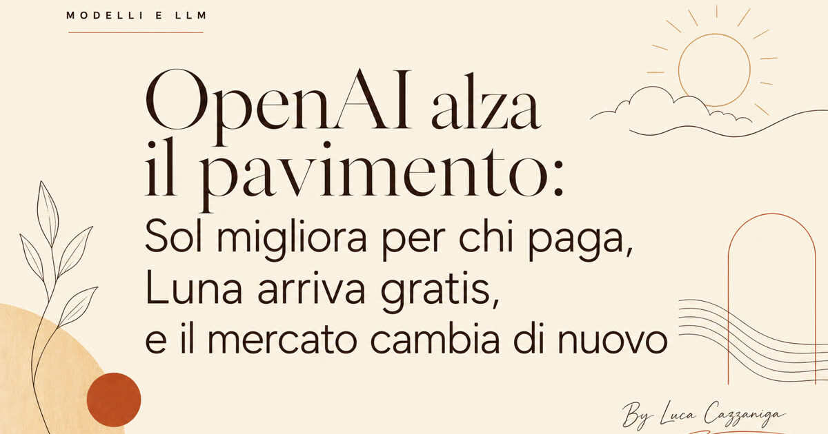 OpenAI alza il pavimento: Sol migliora per chi paga, Luna arriva gratis, e il mercato cambia di nuovo