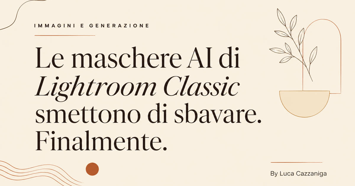 Le maschere AI di *Lightroom Classic* smettono di sbavare. Finalmente.
