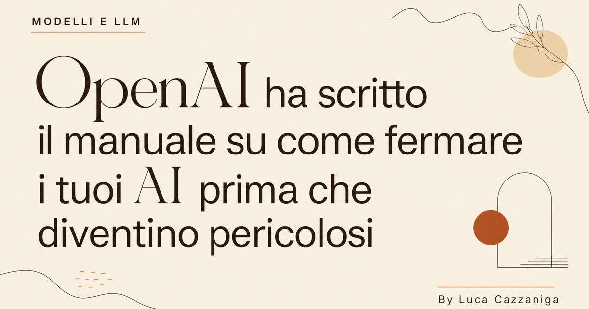 OpenAI ha scritto il manuale su come fermare i tuoi AI prima che diventino pericolosi