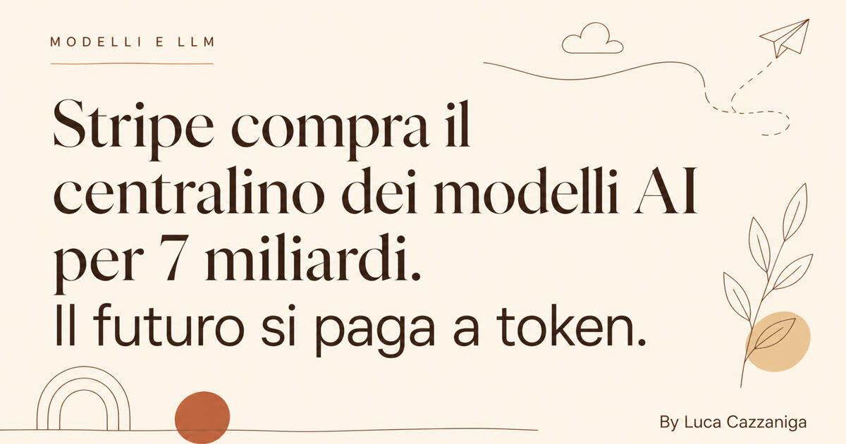 Stripe compra il centralino dei modelli AI per 7 miliardi. Il futuro si paga a token.