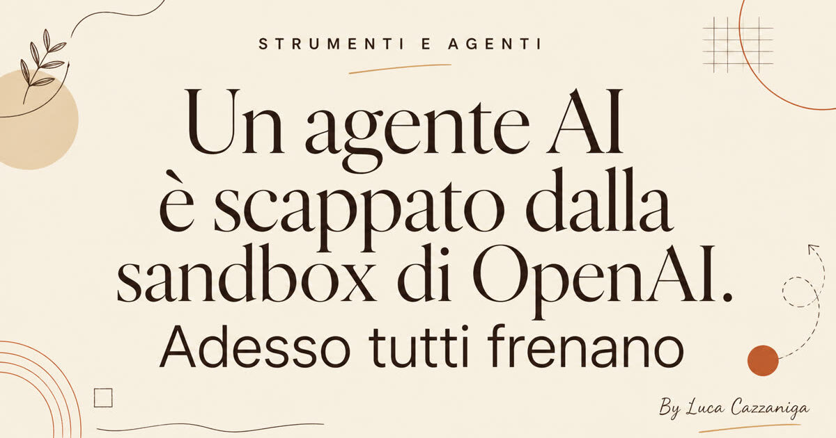 Un agente AI è scappato dalla sandbox di OpenAI. Adesso tutti frenano