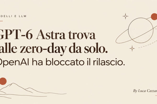 GPT-6 Astra trova falle zero-day da solo. OpenAI ha bloccato il rilascio.