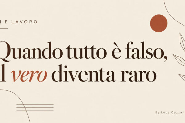 Quando tutto è falso, il vero diventa raro