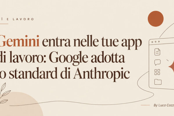 Gemini entra nelle tue app di lavoro: Google adotta lo standard di Anthropic