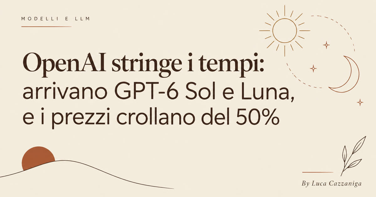 OpenAI stringe i tempi: arrivano GPT-6 Sol e Luna, e i prezzi crollano del 50%