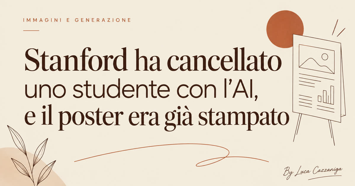 Stanford ha cancellato uno studente con l'AI, e il poster era già stampato