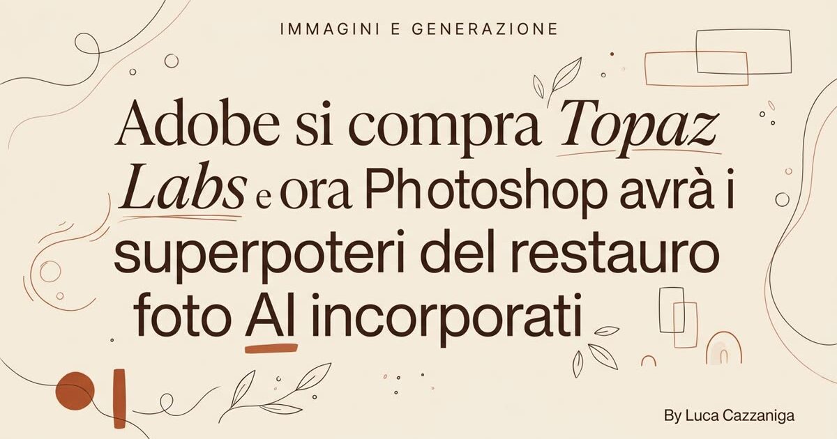 Adobe si compra Topaz Labs e ora Photoshop avrà i superpoteri del restauro foto AI incorporati