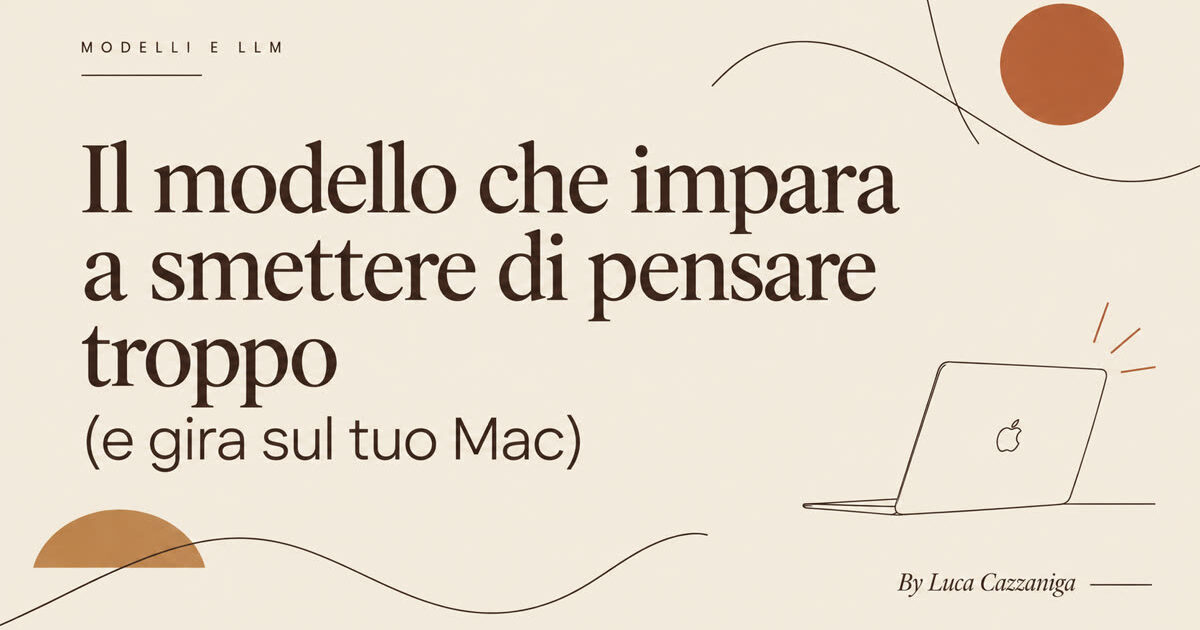 Il modello che impara a smettere di pensare troppo (e gira sul tuo Mac)