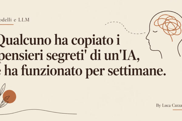 Qualcuno ha copiato i 'pensieri segreti' di un'IA, e ha funzionato per settimane